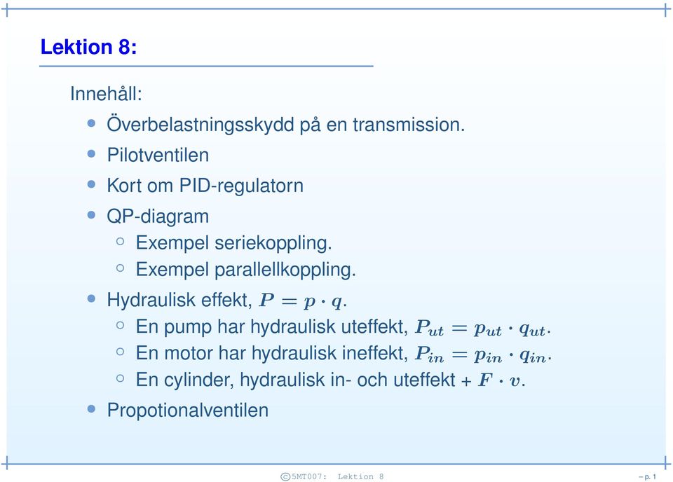 Exempel parallellkoppling. Hydraulisk effekt, P = p q.