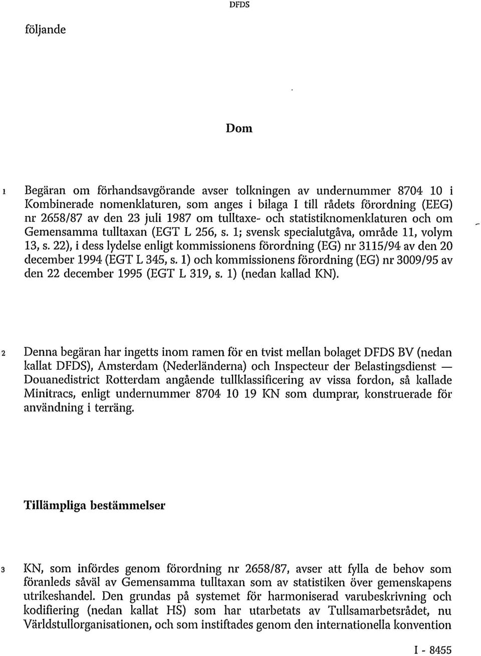 22), i dess lydelse enligt kommissionens förordning (EG) nr 3115/94 av den 20 december 1994 (EGT L 345, s. 1) och kommissionens förordning (EG) nr 3009/95 av den 22 december 1995 (EGT L 319, s.