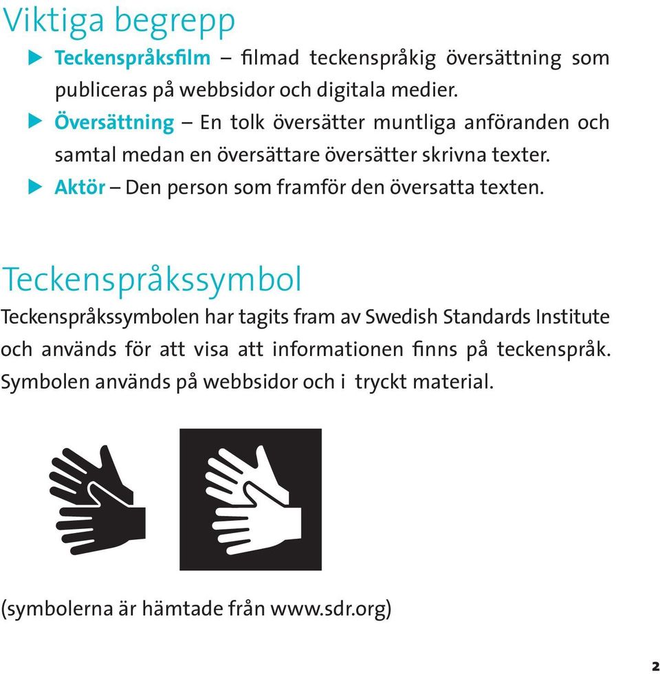 Aktör Den person som framför den översatta texten.