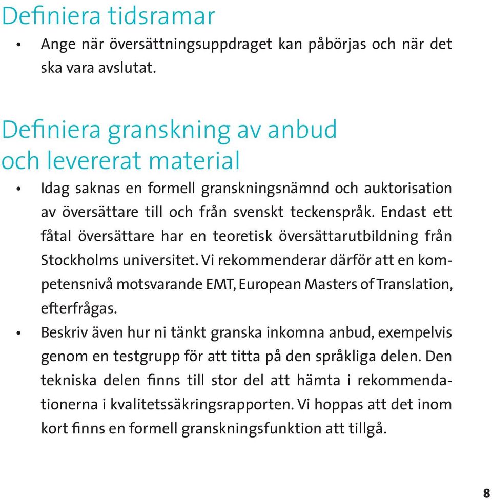 Endast ett fåtal översättare har en teoretisk översättarutbildning från Stockholms universitet.