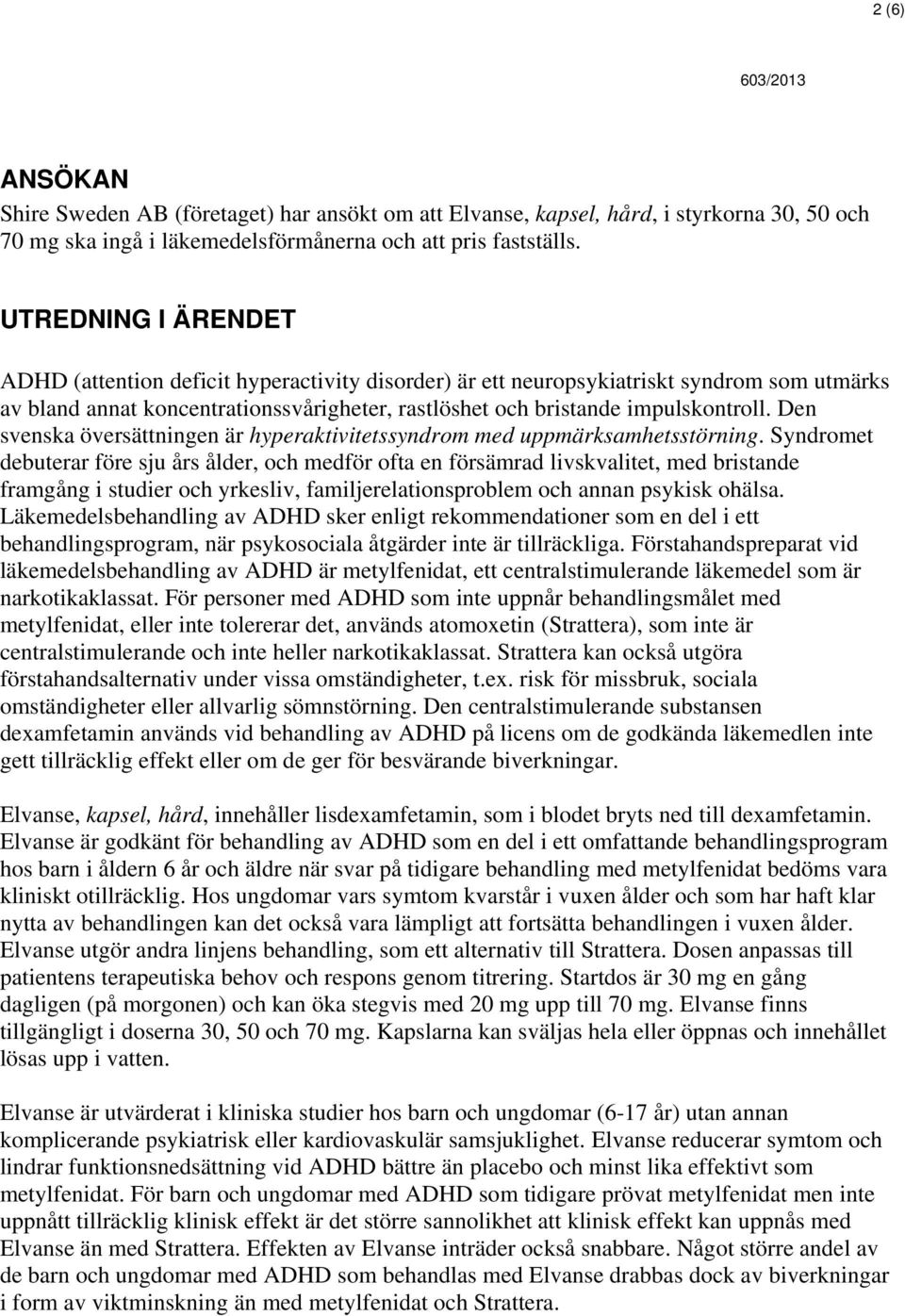 Den svenska översättningen är hyperaktivitetssyndrom med uppmärksamhetsstörning.