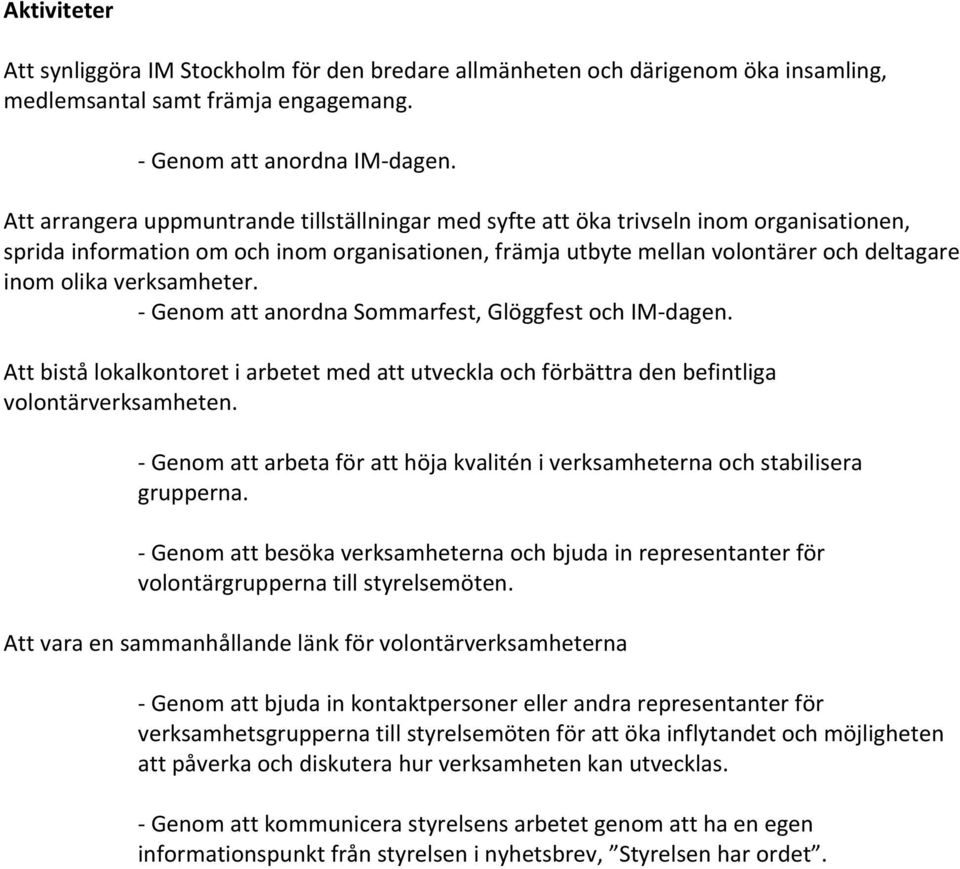 GenomattanordnaSommarfest,GlöggfestochIM dagen. Attbistålokalkontoretiarbetetmedattutvecklaochförbättradenbefintliga volontärverksamheten.