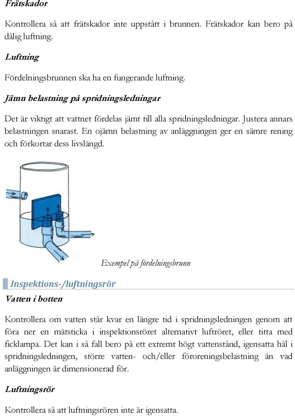 En ojämn belastning av anläggningen ger en sämre rening och förkortar dess livslängd.