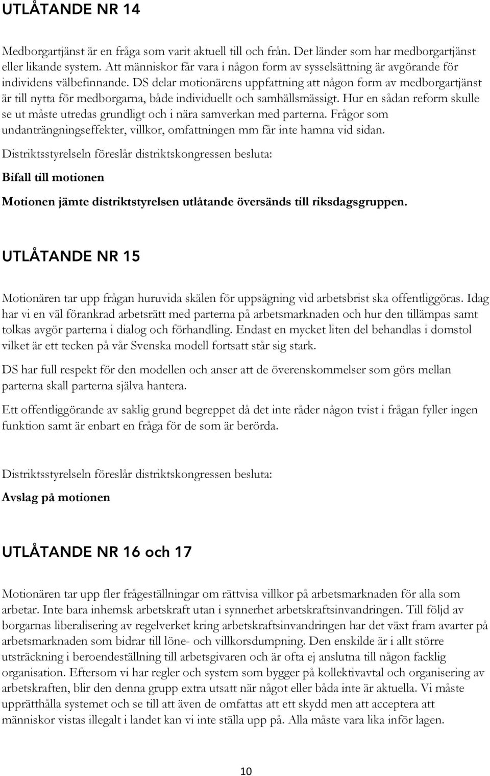 DS delar motionärens uppfattning att någon form av medborgartjänst är till nytta för medborgarna, både individuellt och samhällsmässigt.