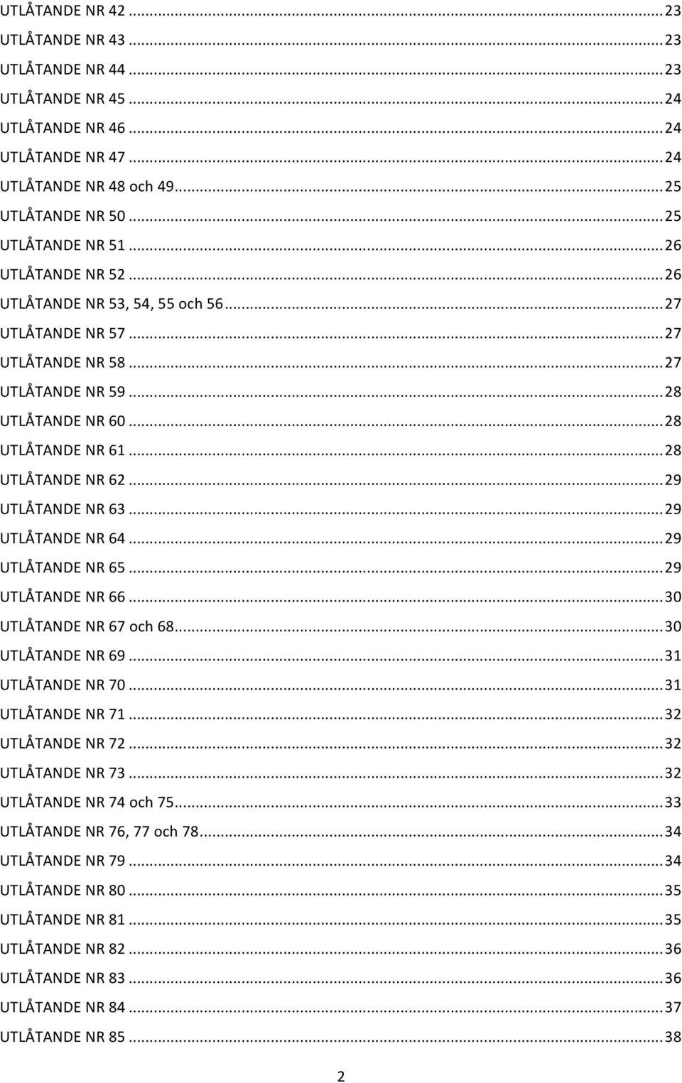 .. 29 UTLÅTANDE NR 63... 29 UTLÅTANDE NR 64... 29 UTLÅTANDE NR 65... 29 UTLÅTANDE NR 66... 30 UTLÅTANDE NR 67 och 68... 30 UTLÅTANDE NR 69... 31 UTLÅTANDE NR 70... 31 UTLÅTANDE NR 71.