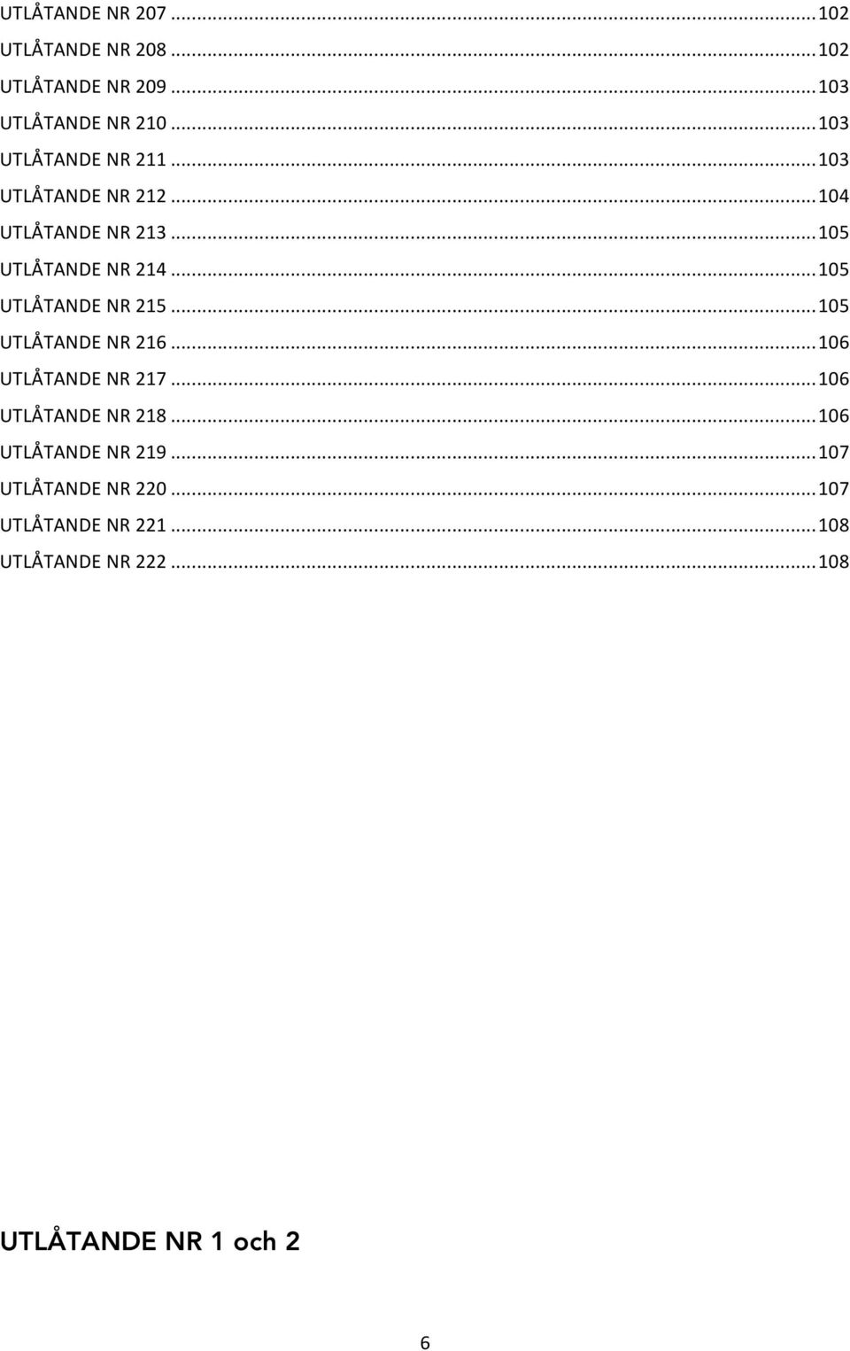 .. 105 UTLÅTANDE NR 215... 105 UTLÅTANDE NR 216... 106 UTLÅTANDE NR 217... 106 UTLÅTANDE NR 218.