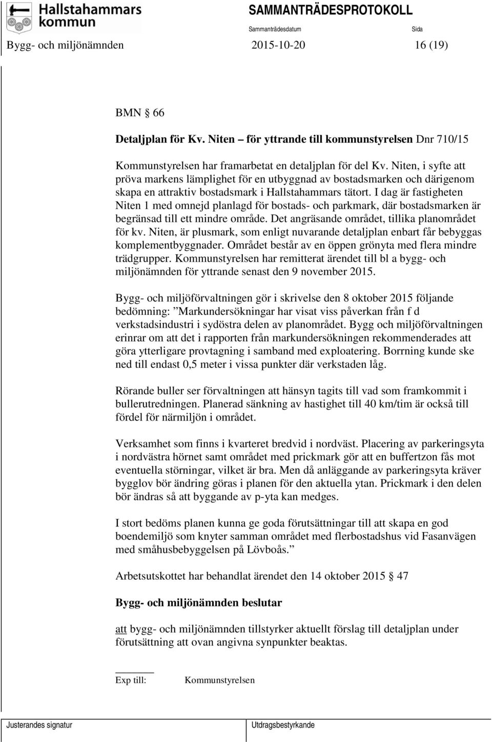 I dag är fastigheten Niten 1 med omnejd planlagd för bostads- och parkmark, där bostadsmarken är begränsad till ett mindre område. Det angräsande området, tillika planområdet för kv.