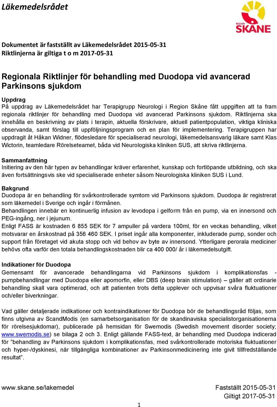 Riktlinjerna ska innehålla en beskrivning av plats i terapin, aktuella förskrivare, aktuell patientpopulation, viktiga kliniska observanda, samt förslag till uppföljningsprogram och en plan för