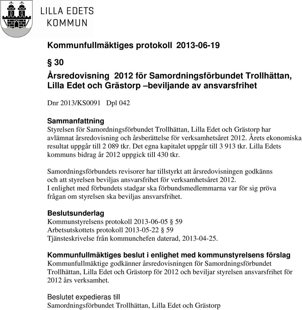 Lilla Edets kommuns bidrag år 2012 uppgick till 430 tkr. Samordningsförbundets revisorer har tillstyrkt att årsredovisningen godkänns och att styrelsen beviljas ansvarsfrihet för verksamhetsåret 2012.