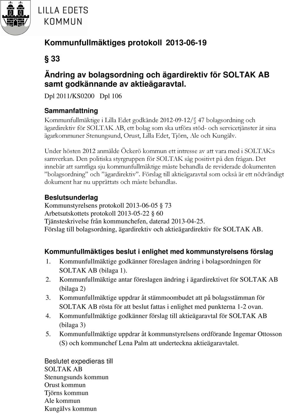 ägarkommuner Stenungsund, Orust, Lilla Edet, Tjörn, Ale och Kungälv. Under hösten 2012 anmälde Öckerö kommun ett intresse av att vara med i SOLTAK:s samverkan.