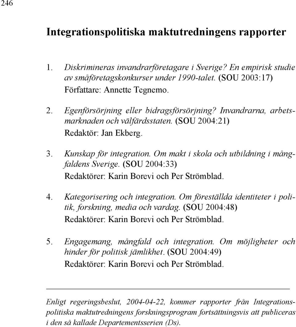 Om makt i skola och utbildning i mångfaldens Sverige. (SOU 2004:33) Redaktörer: Karin Borevi och Per Strömblad. 4. Kategorisering och integration.