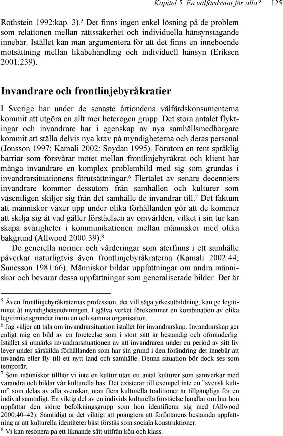 Invandrare och frontlinjebyråkratier I Sverige har under de senaste årtiondena välfärdskonsumenterna kommit att utgöra en allt mer heterogen grupp.