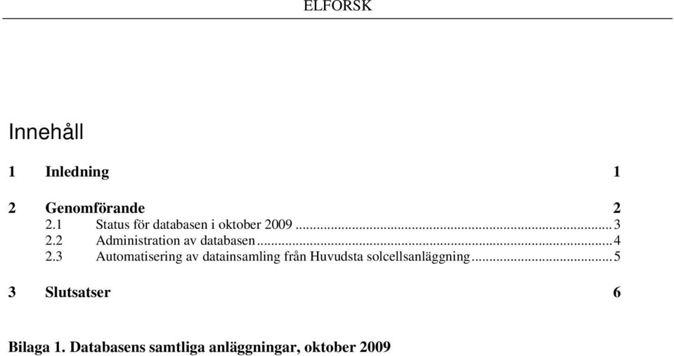 2 Administration av databasen... 4 2.