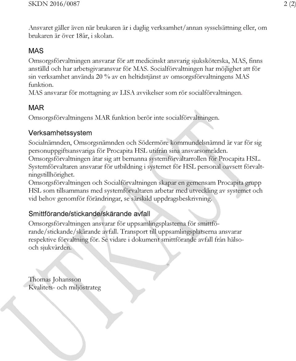 Socialförvaltningen har möjlighet att för sin verksamhet använda 20 % av en heltidstjänst av omsorgsförvaltningens MAS funktion.