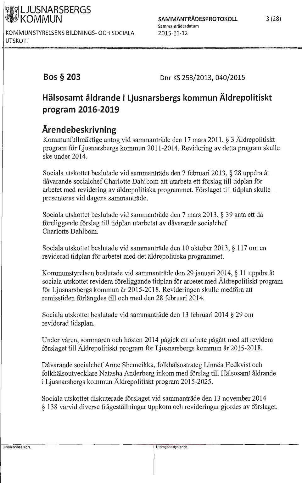 Revidering av detta program skulle ske under 2014.