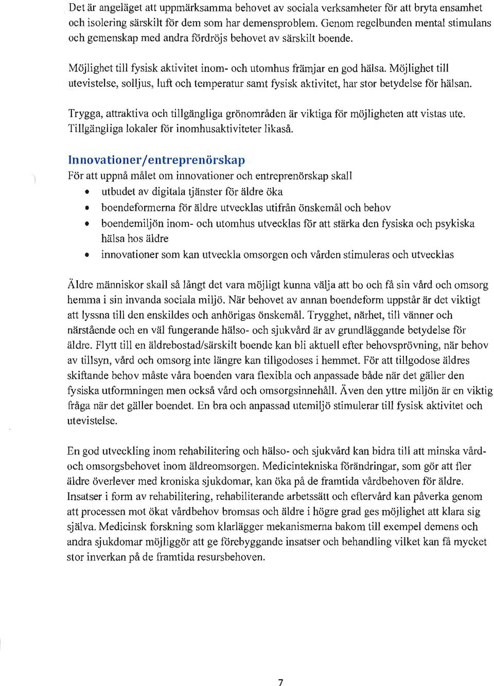 Möjlighet till utevistelse, solljus, luft och temperatur samt fysisk aktivitet, har stor betydelse för hälsan.