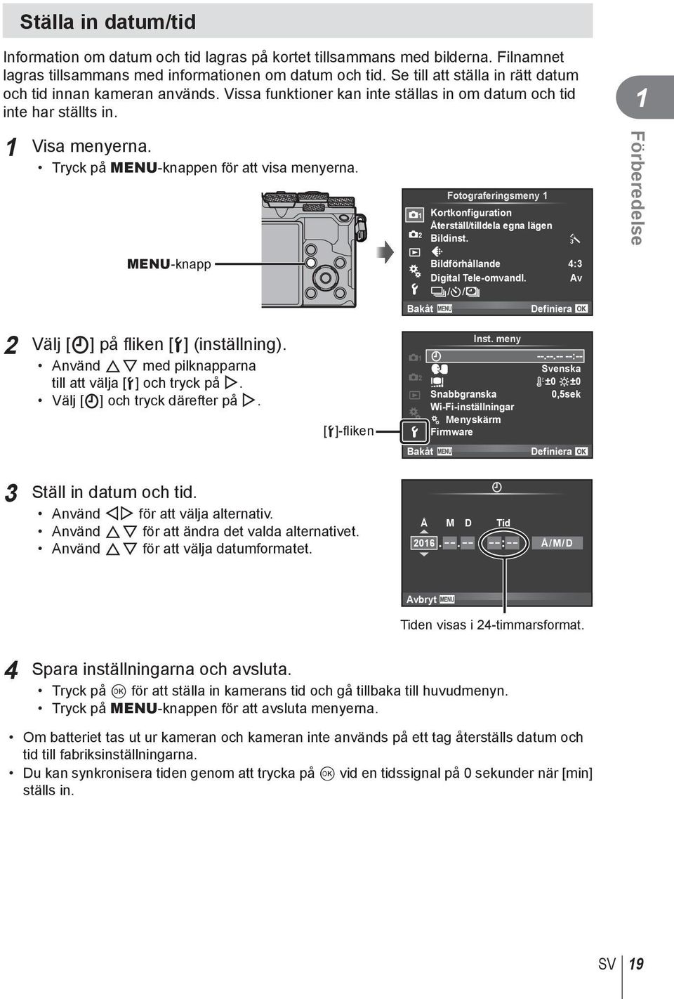 Tryck på MENU-knappen för att visa menyerna. Fotograferingsmeny 1 1 Kortkonfiguration Återställ/tilldela egna lägen Bildinst. j Förberedelse MENU-knapp Bildförhållande Digital Tele-omvandl.