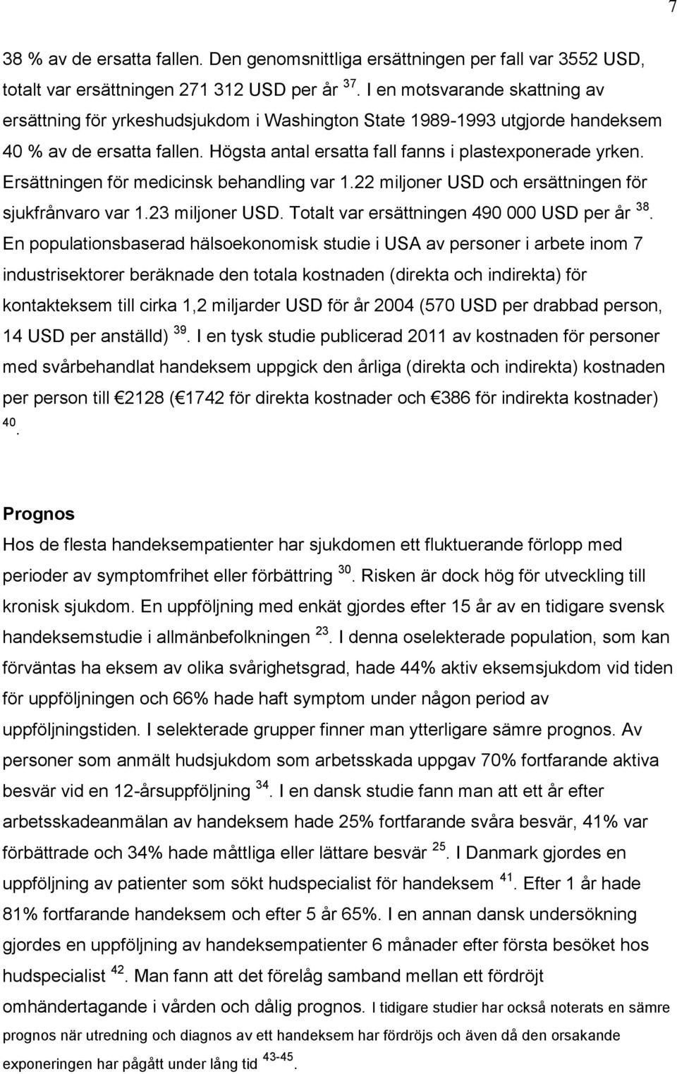 Ersättningen för medicinsk behandling var 1.22 miljoner USD och ersättningen för sjukfrånvaro var 1.23 miljoner USD. Totalt var ersättningen 490 000 USD per år 38.