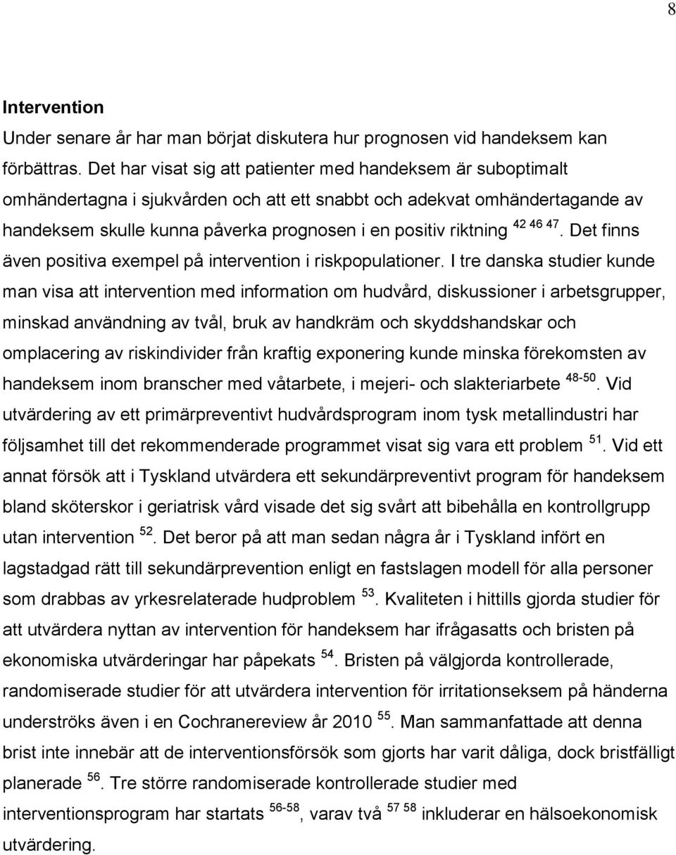 riktning 42 46 47. Det finns även positiva exempel på intervention i riskpopulationer.