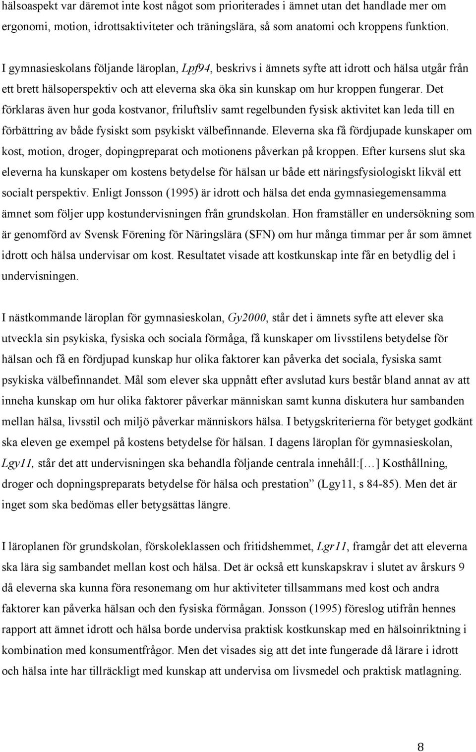 Det förklaras även hur goda kostvanor, friluftsliv samt regelbunden fysisk aktivitet kan leda till en förbättring av både fysiskt som psykiskt välbefinnande.