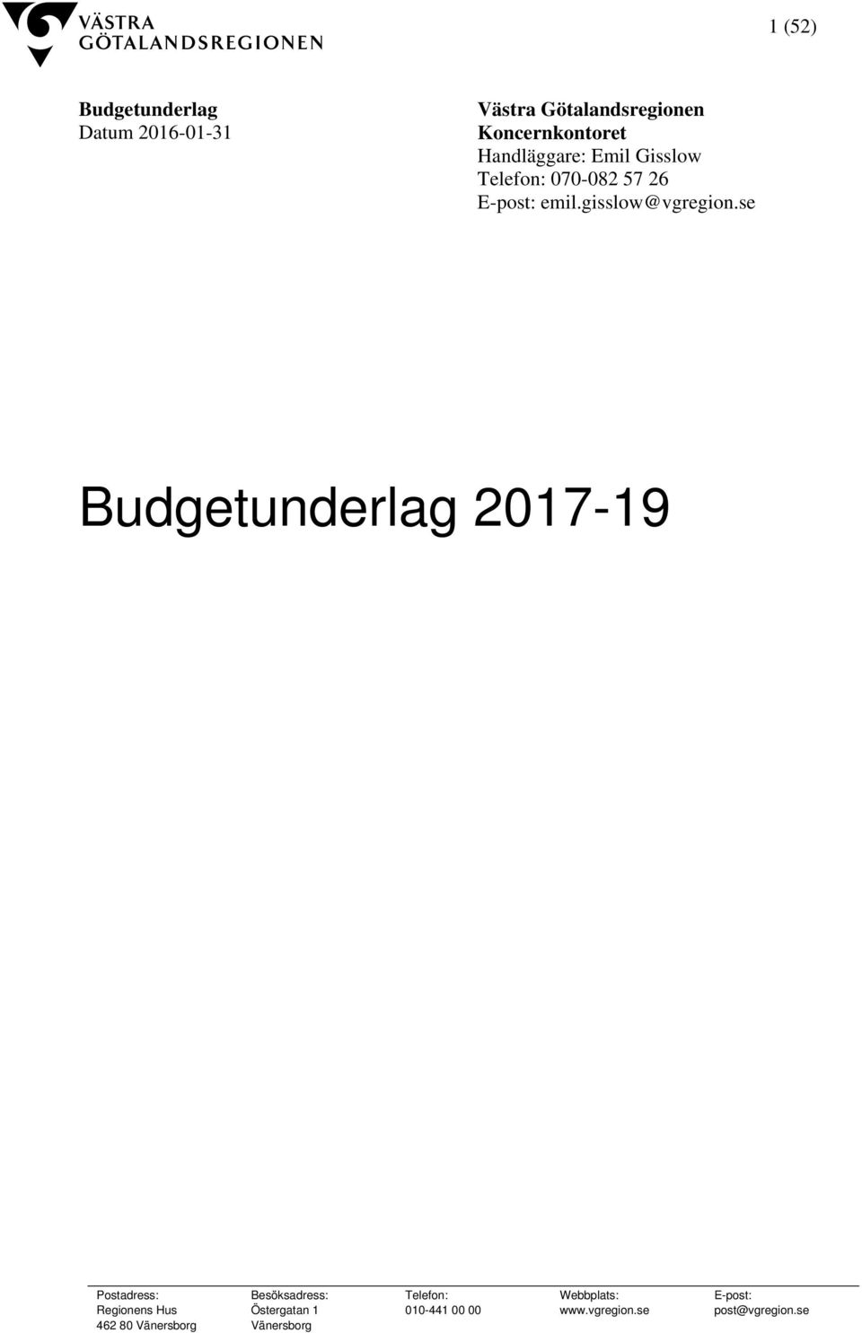 se Budgetunderlag 2017-19 Postadress: Regionens Hus 462 80 Vänersborg Besöksadress: