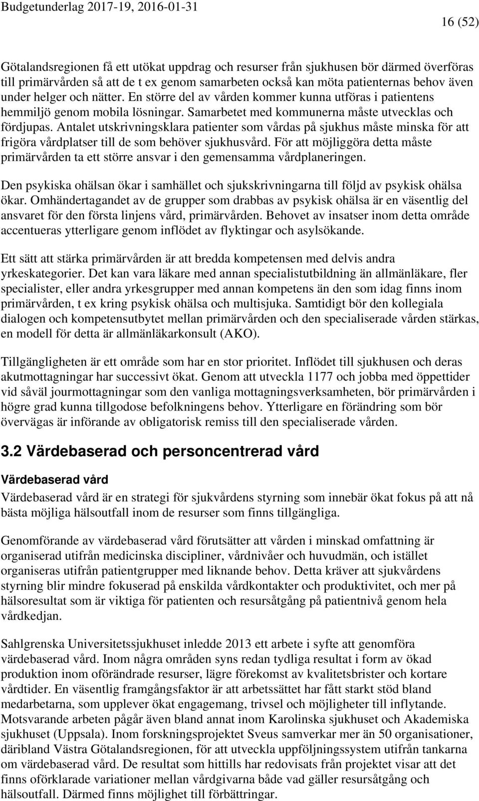 Antalet utskrivningsklara patienter som vårdas på sjukhus måste minska för att frigöra vårdplatser till de som behöver sjukhusvård.