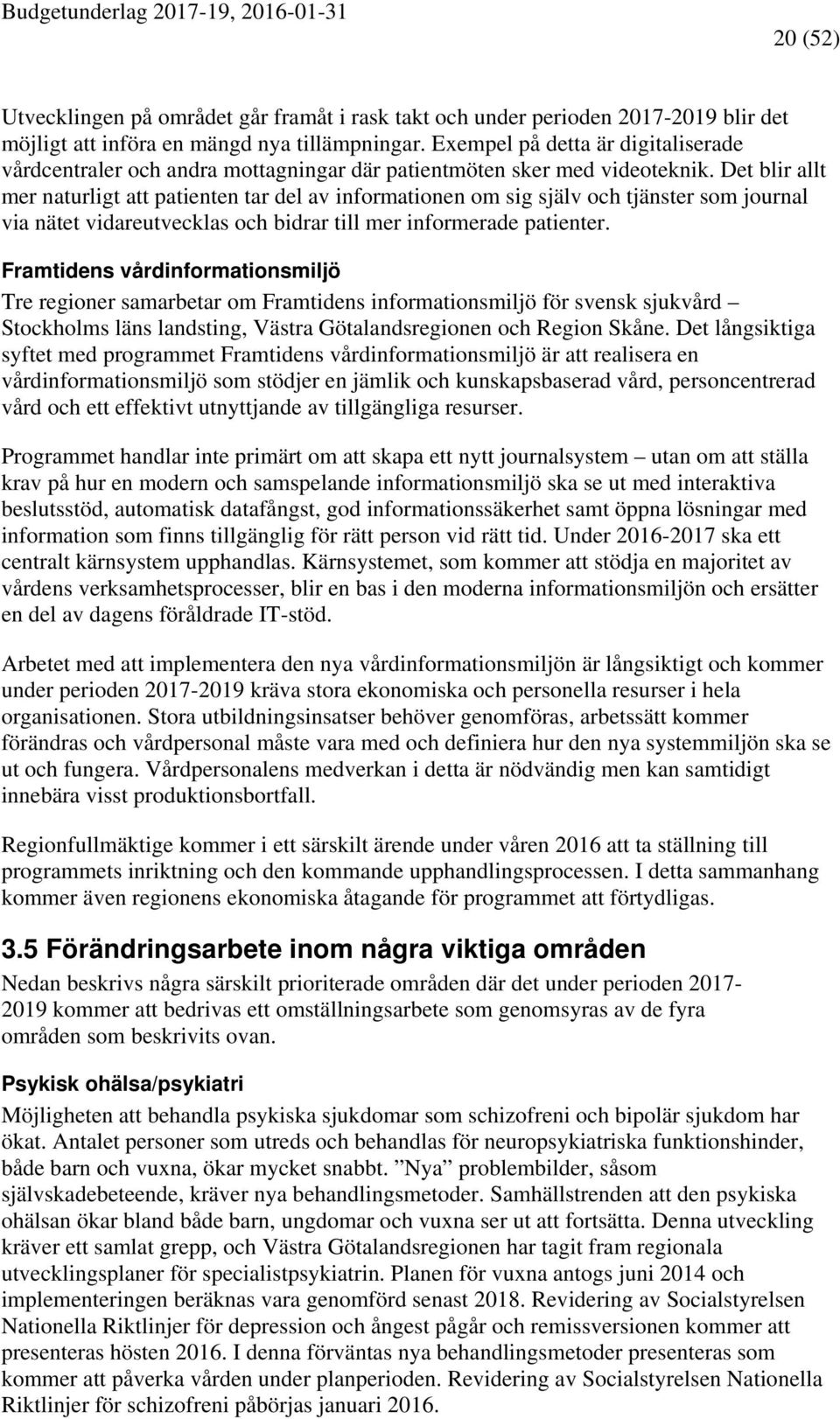 Det blir allt mer naturligt att patienten tar del av informationen om sig själv och tjänster som journal via nätet vidareutvecklas och bidrar till mer informerade patienter.