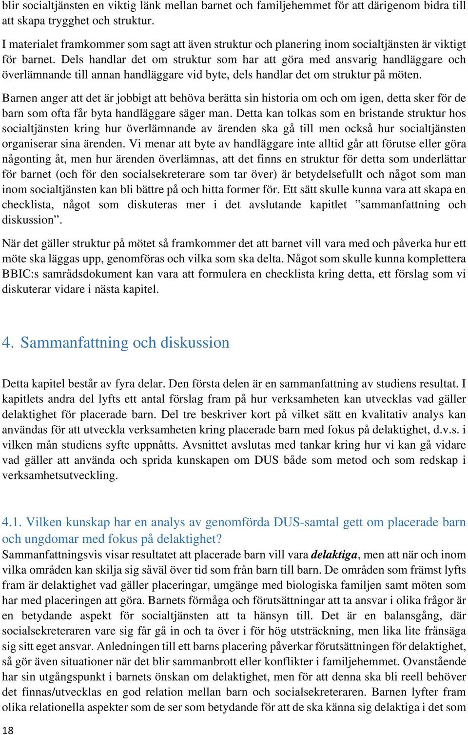 Dels handlar det om struktur som har att göra med ansvarig handläggare och överlämnande till annan handläggare vid byte, dels handlar det om struktur på möten.