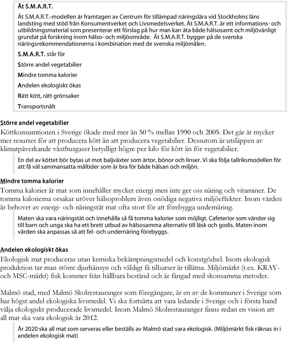 bygger på de svenska näringsrekommendationerna i kombination med de svenska miljömålen. S.M.A.R.T.