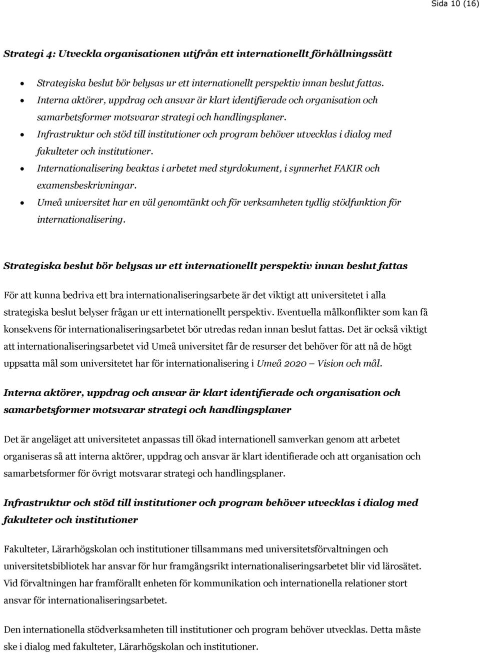 Infrastruktur och stöd till institutioner och program behöver utvecklas i dialog med fakulteter och institutioner.