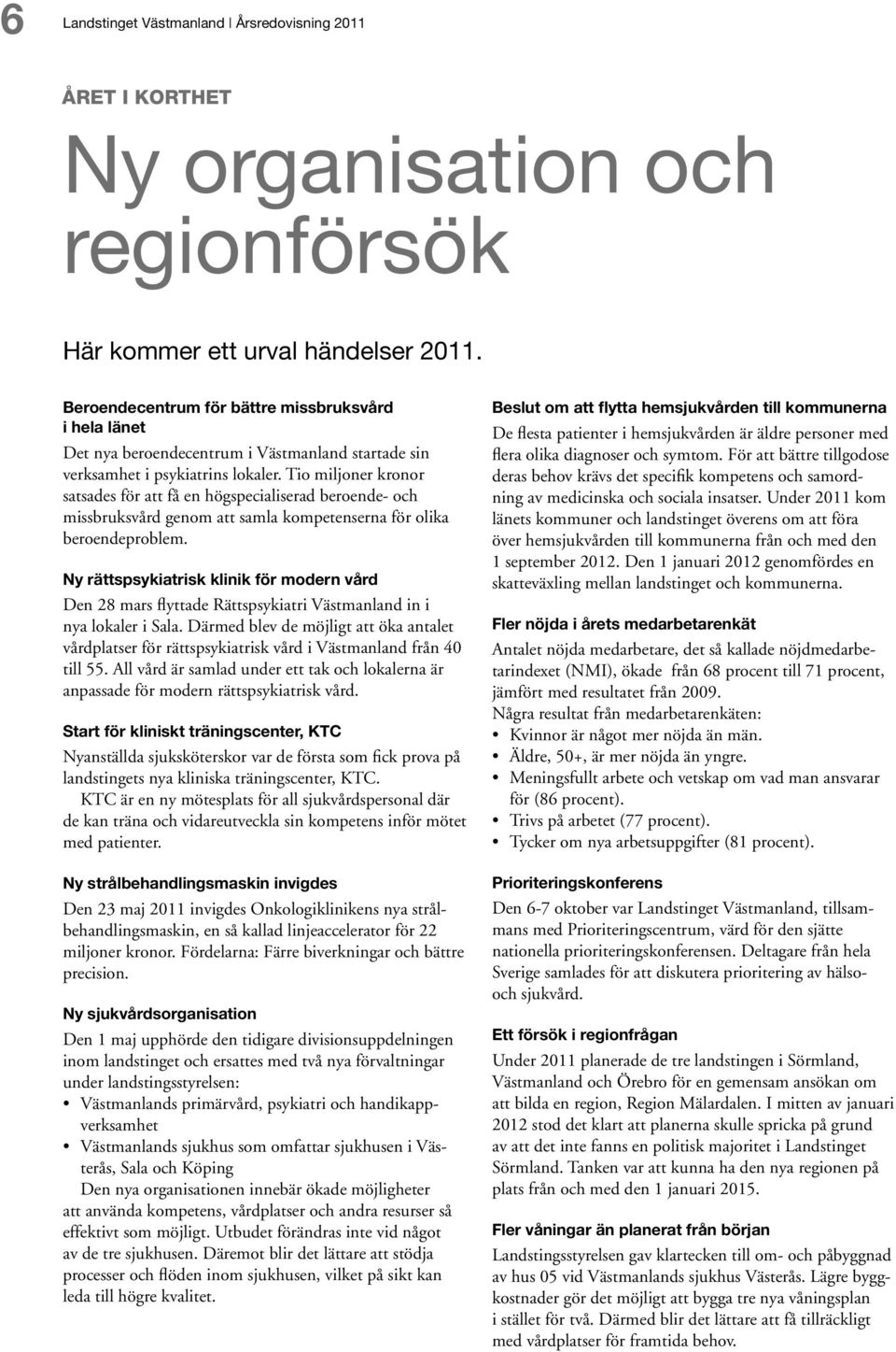 Tio miljoner kronor satsades för att få en högspecialiserad beroende- och missbruksvård genom att samla kompetenserna för olika beroendeproblem.