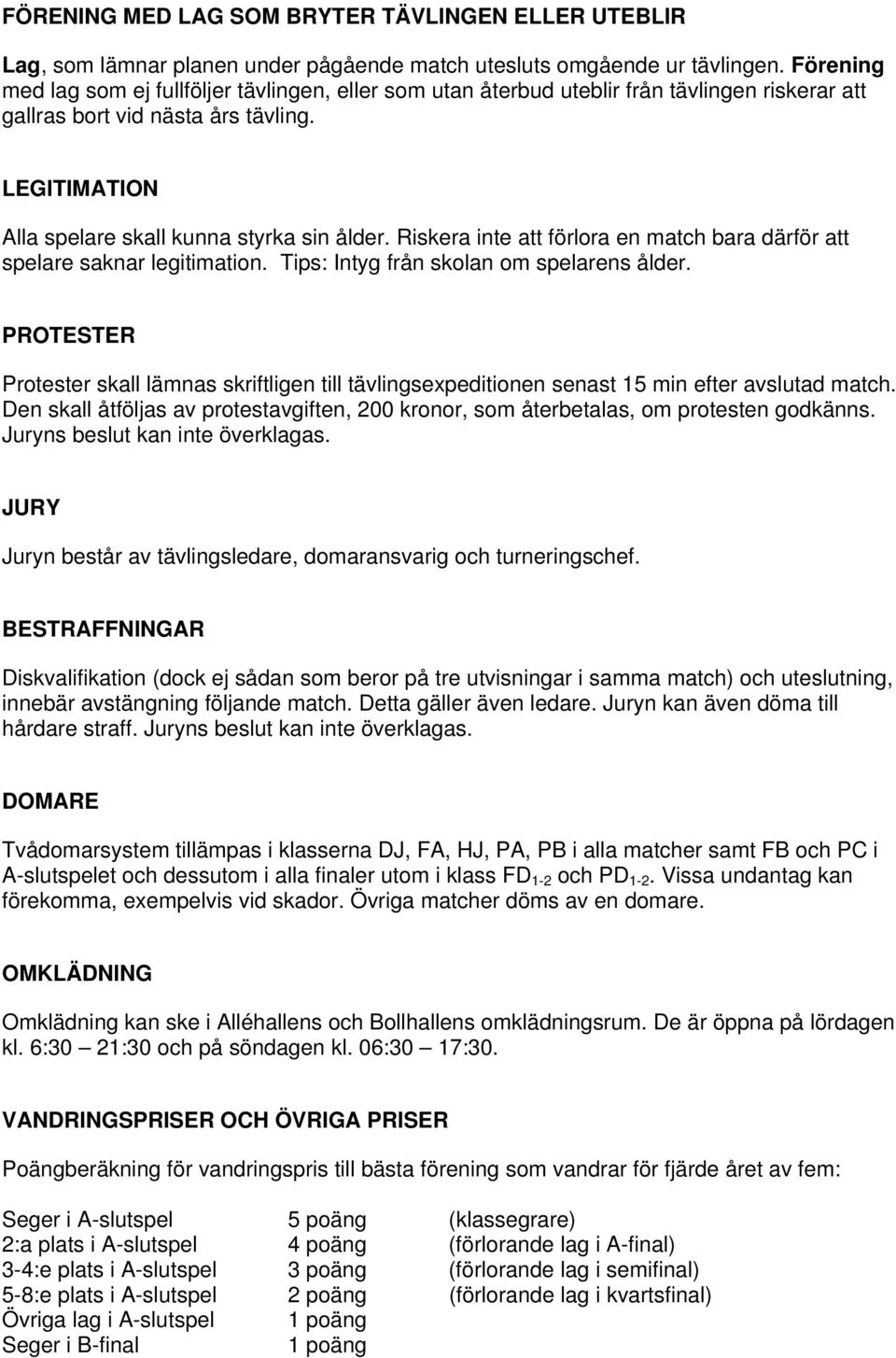 Riskera inte att förlora en match bara därför att spelare saknar legitimation. Tips: Intyg från skolan om spelarens ålder.