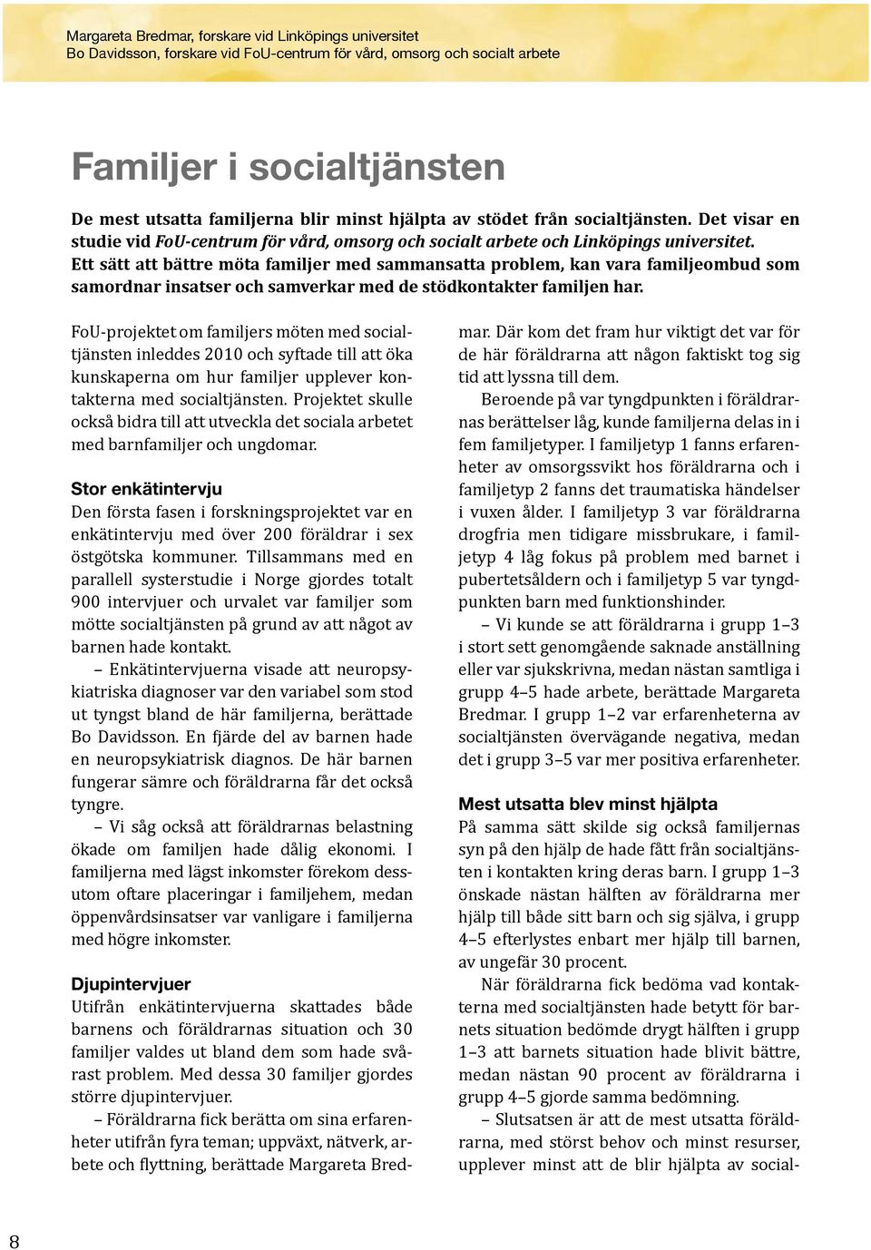 Ett sätt att bättre möta familjer med sammansatta problem, kan vara familjeombud som samordnar insatser och samverkar med de stödkontakter familjen har.