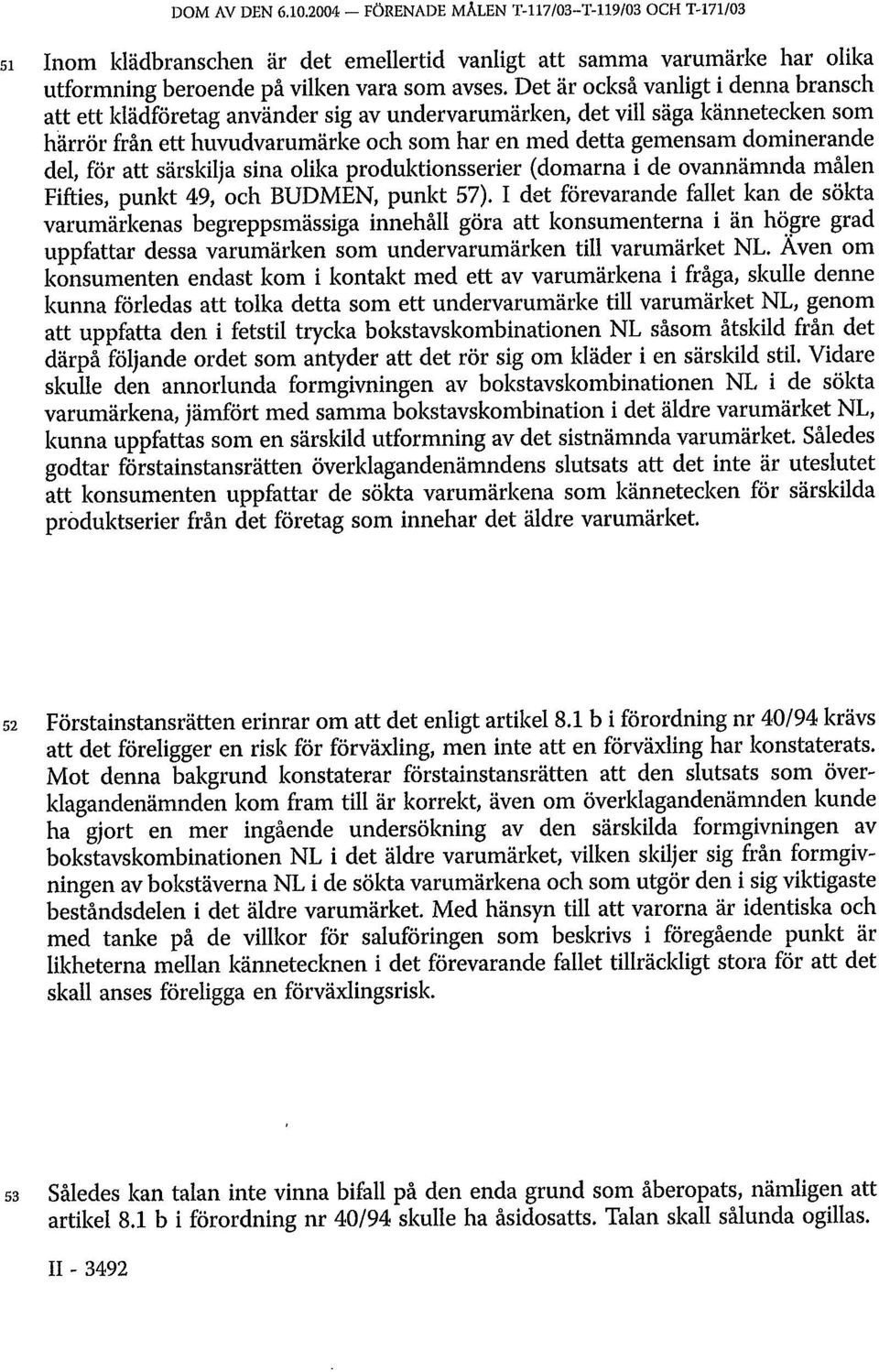 del, för att särskilja sina olika produktionsserier (domarna i de ovannämnda målen Fifties, punkt 49, och BUDMEN, punkt 57).