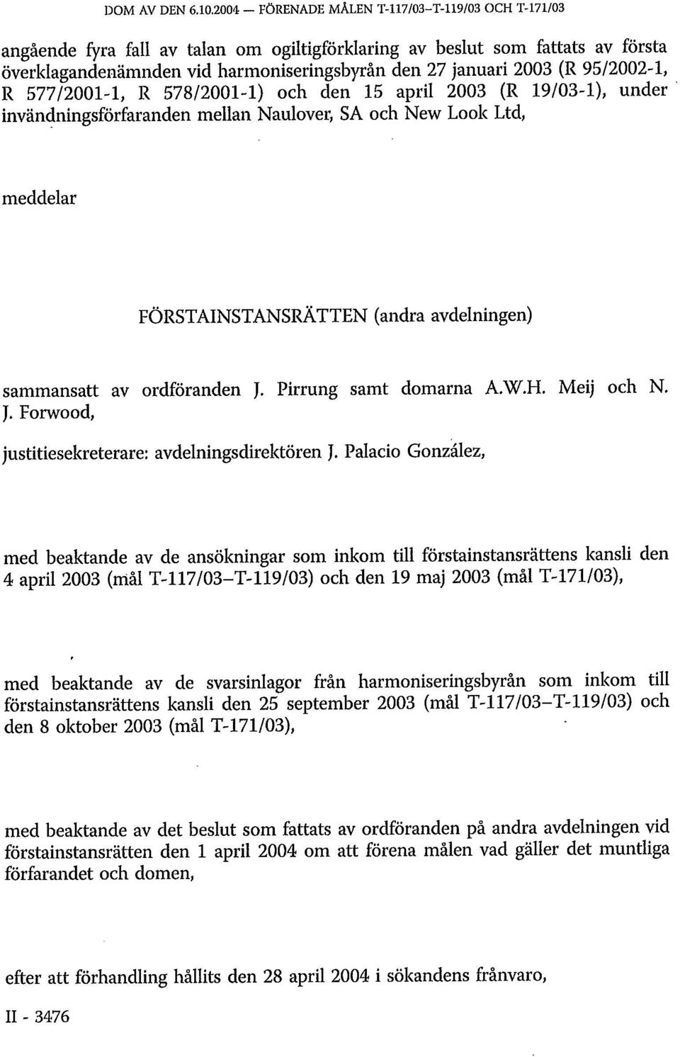 (R 95/2002-1, R 577/2001-1, R 578/2001-1) och den 15 april 2003 (R 19/03-1), under invändningsförfaranden mellan Naulover, SA och New Look Ltd, meddelar FÖRSTAINSTANSRÄTTEN (andra avdelningen)