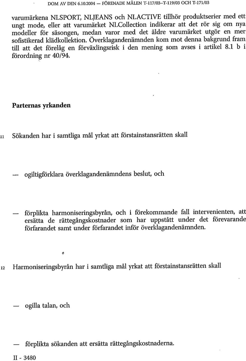 nya modeller för säsongen, medan varor med det äldre varumärket utgör en mer sofistikerad klädkollektion.