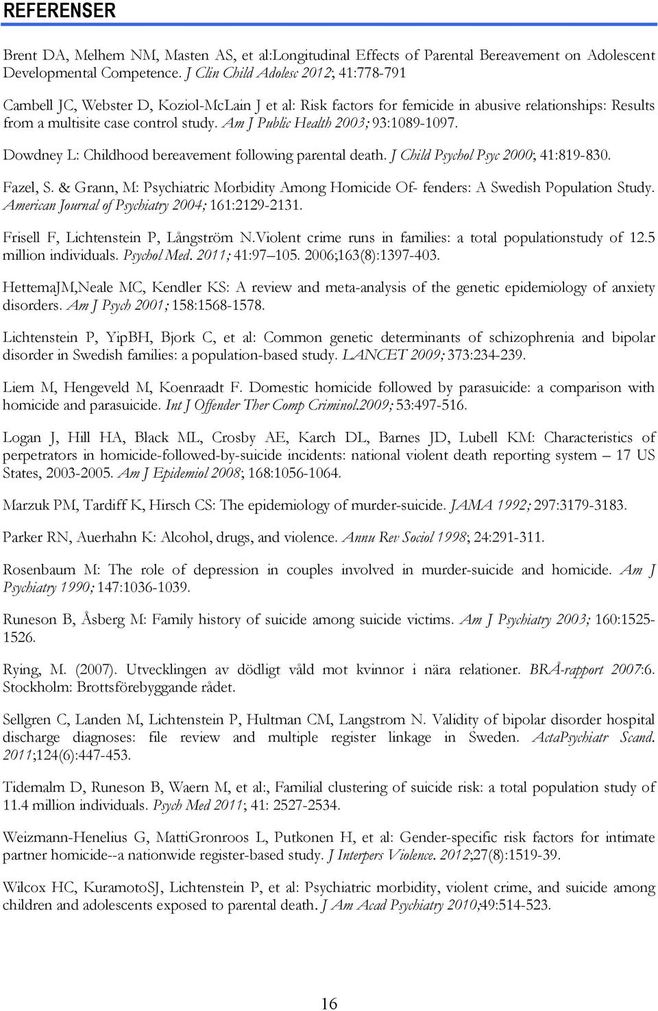 Am J Public Health 2003; 93:1089-1097. Dowdney L: Childhood bereavement following parental death. J Child Psychol Psyc 2000; 41:819-830. Fazel, S.