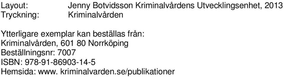 från: Kriminalvården, 601 80 Norrköping Beställningsnr: 7007