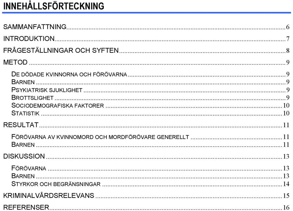 ..9 SOCIODEMOGRAFISKA FAKTORER...10 STATISTIK...10 RESULTAT.