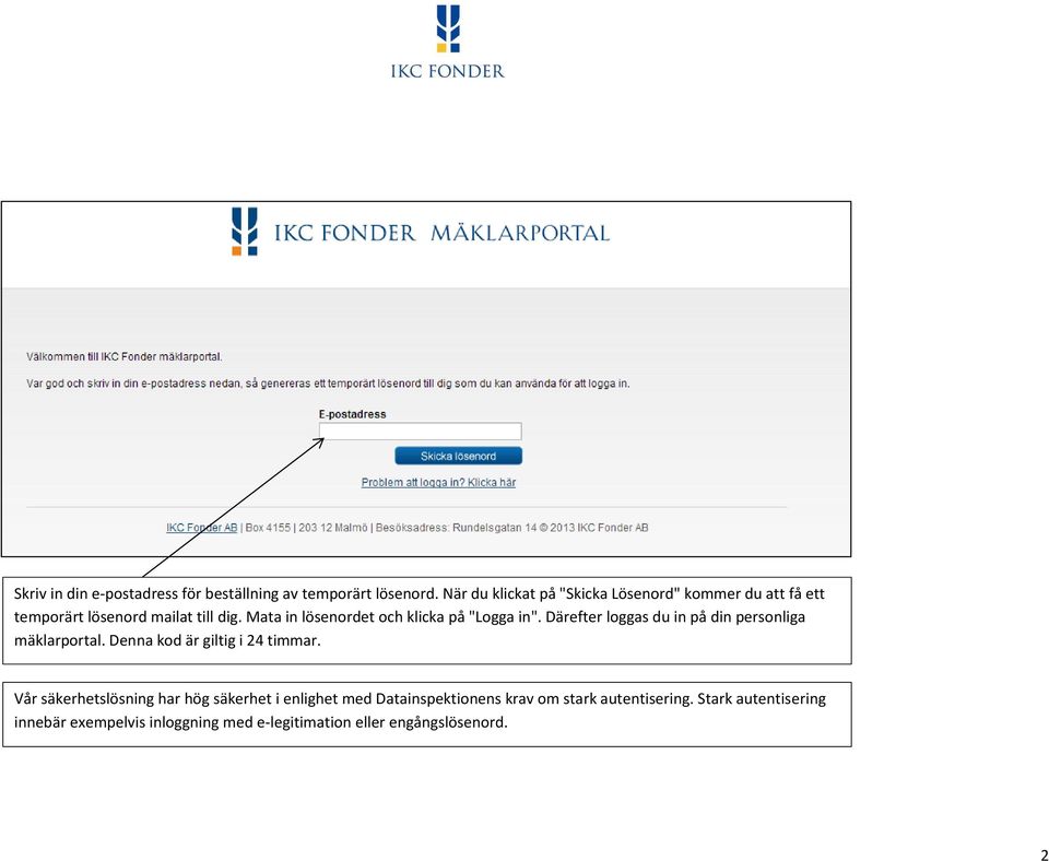 Mata in lösenordet och klicka på "Logga in". Därefter loggas du in på din personliga mäklarportal.