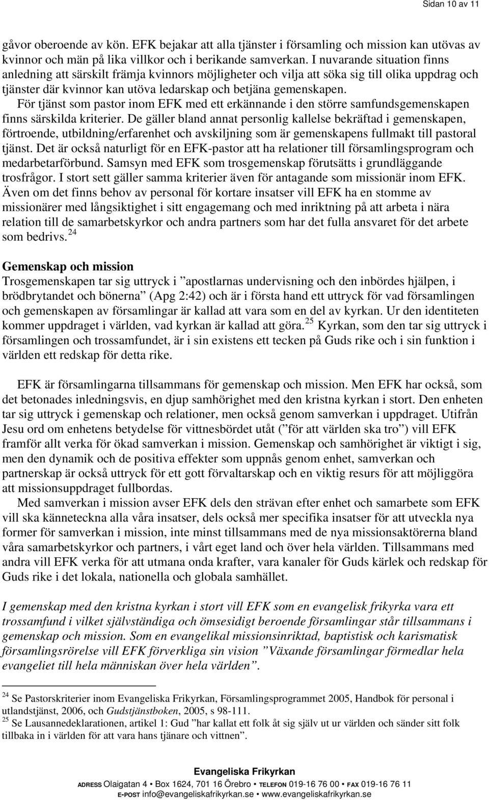 För tjänst som pastor inom EFK med ett erkännande i den större samfundsgemenskapen finns särskilda kriterier.