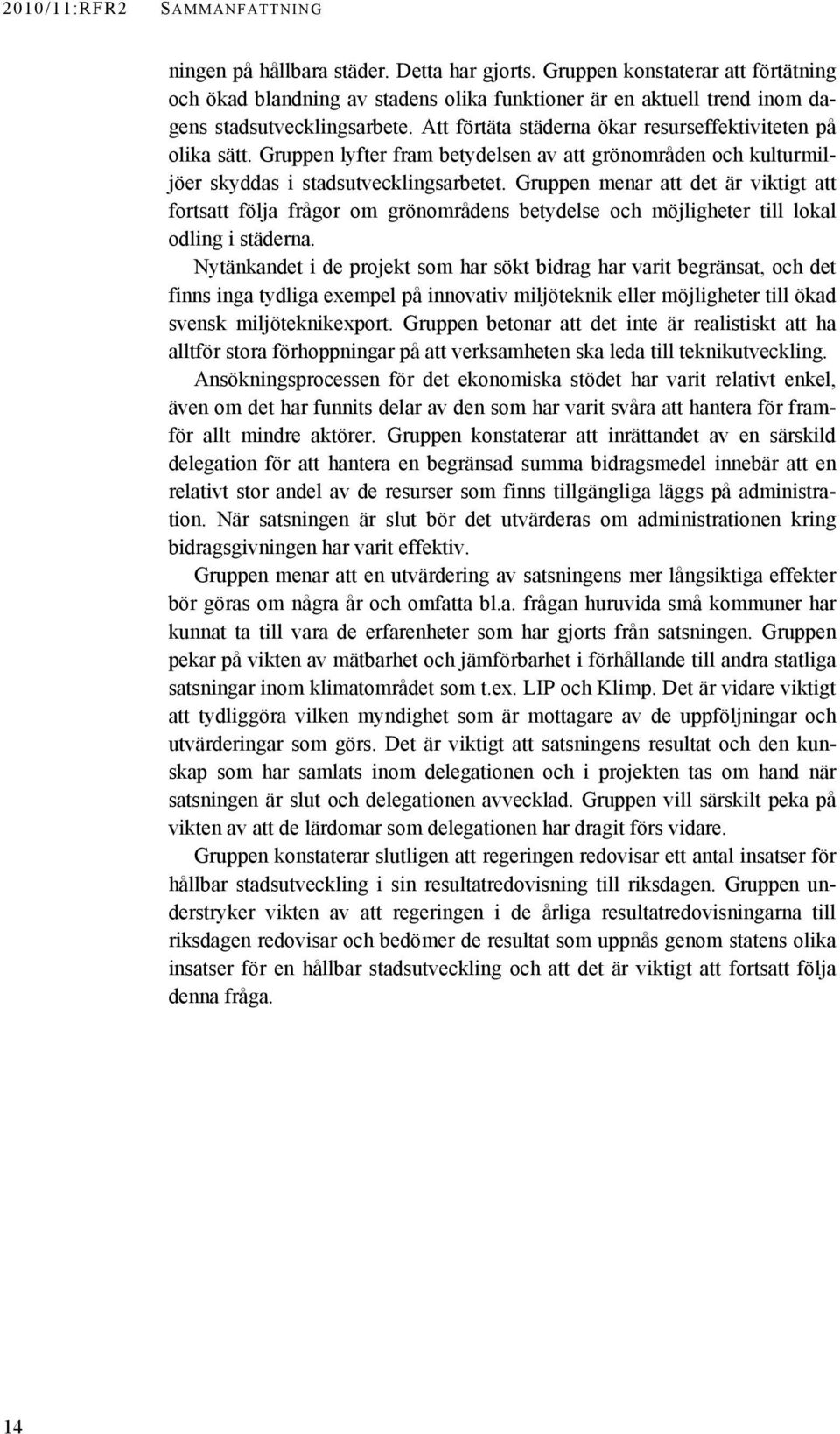 Gruppen lyfter fram betydelsen av att grönområden och kulturmiljöer skyddas i stadsutvecklingsarbetet.