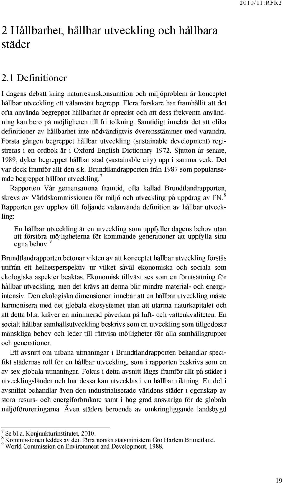 Samtidigt innebär det att olika definitioner av hållbarhet inte nödvändigtvis överensstämmer med varandra.