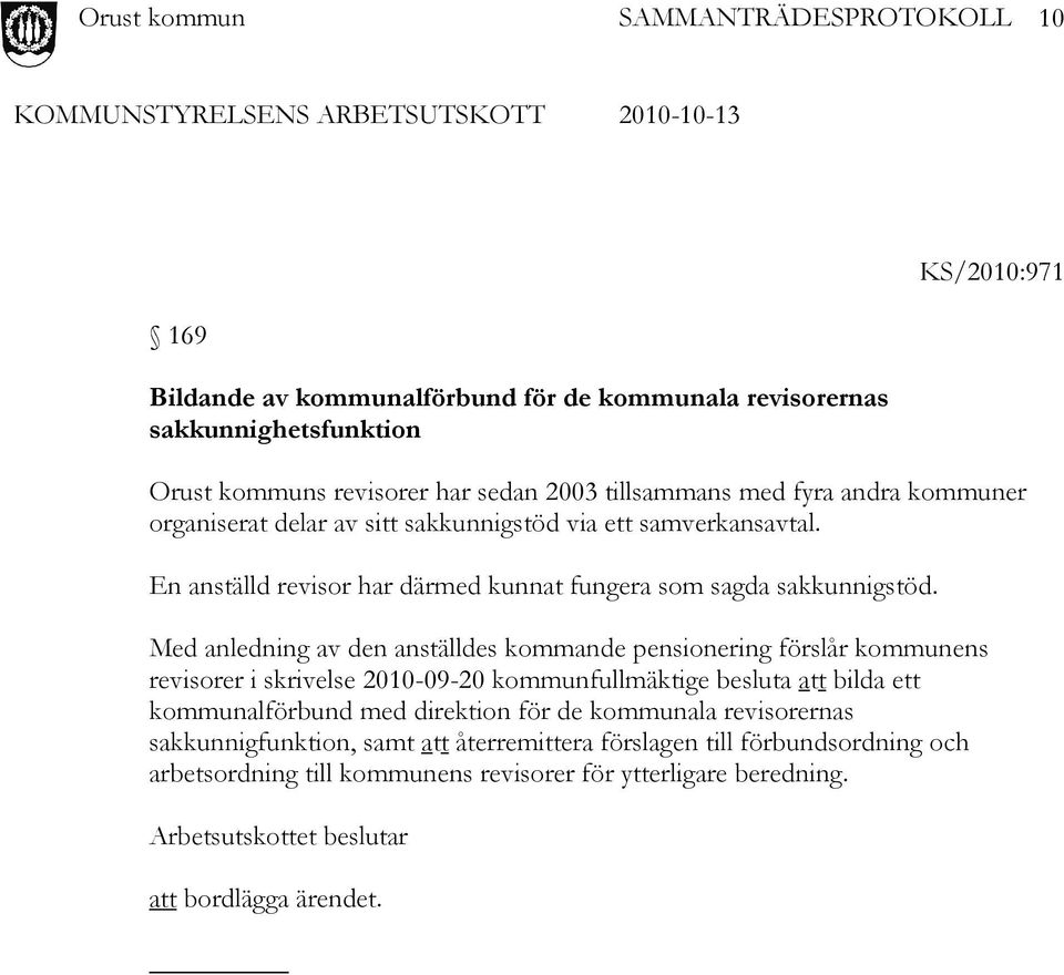 Med anledning av den anställdes kommande pensionering förslår kommunens revisorer i skrivelse 2010-09-20 kommunfullmäktige besluta att bilda ett kommunalförbund med direktion