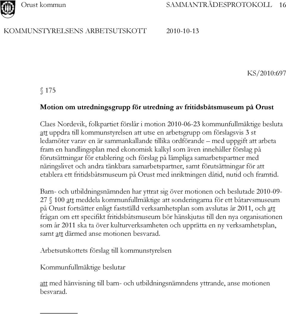 innehåller förslag på förutsättningar för etablering och förslag på lämpliga samarbetspartner med näringslivet och andra tänkbara samarbetspartner, samt förutsättningar för att etablera ett