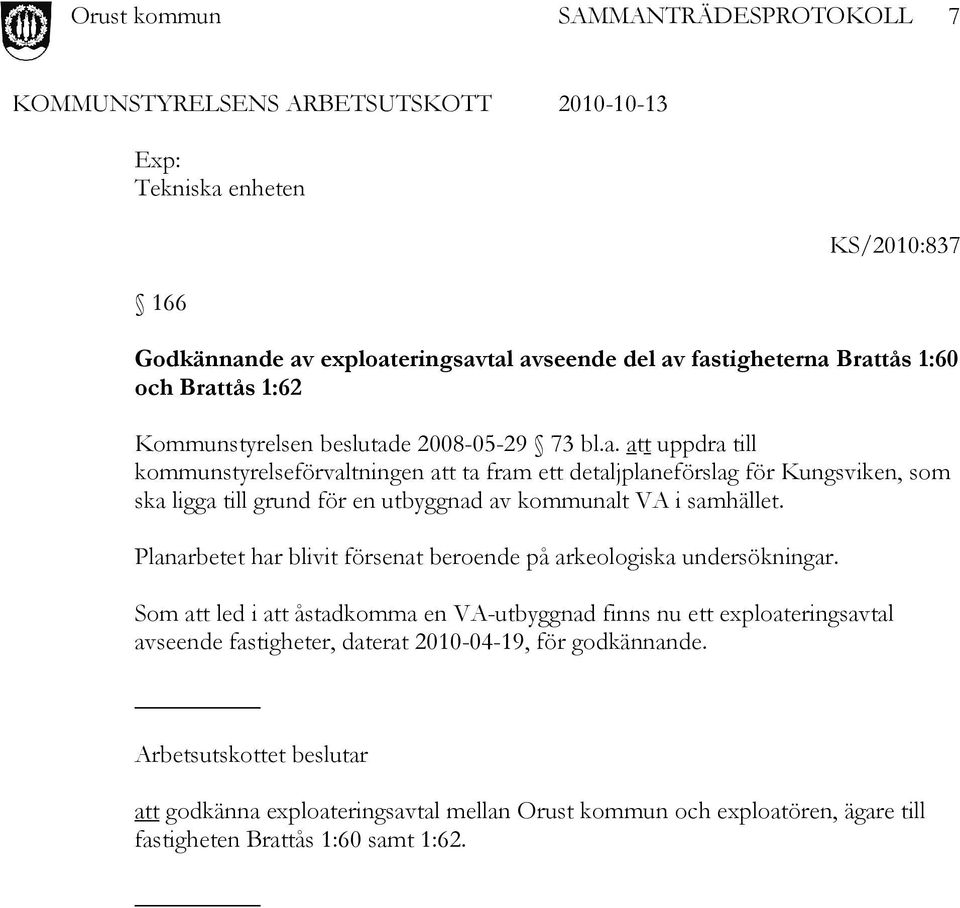 Planarbetet har blivit försenat beroende på arkeologiska undersökningar.