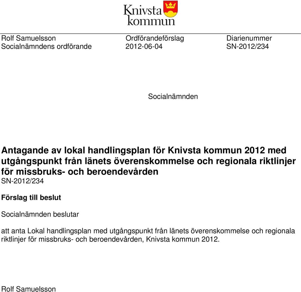 missbruks- och beroendevården SN-2012/234 Förslag till beslut Socialnämnden beslutar att anta Lokal handlingsplan med
