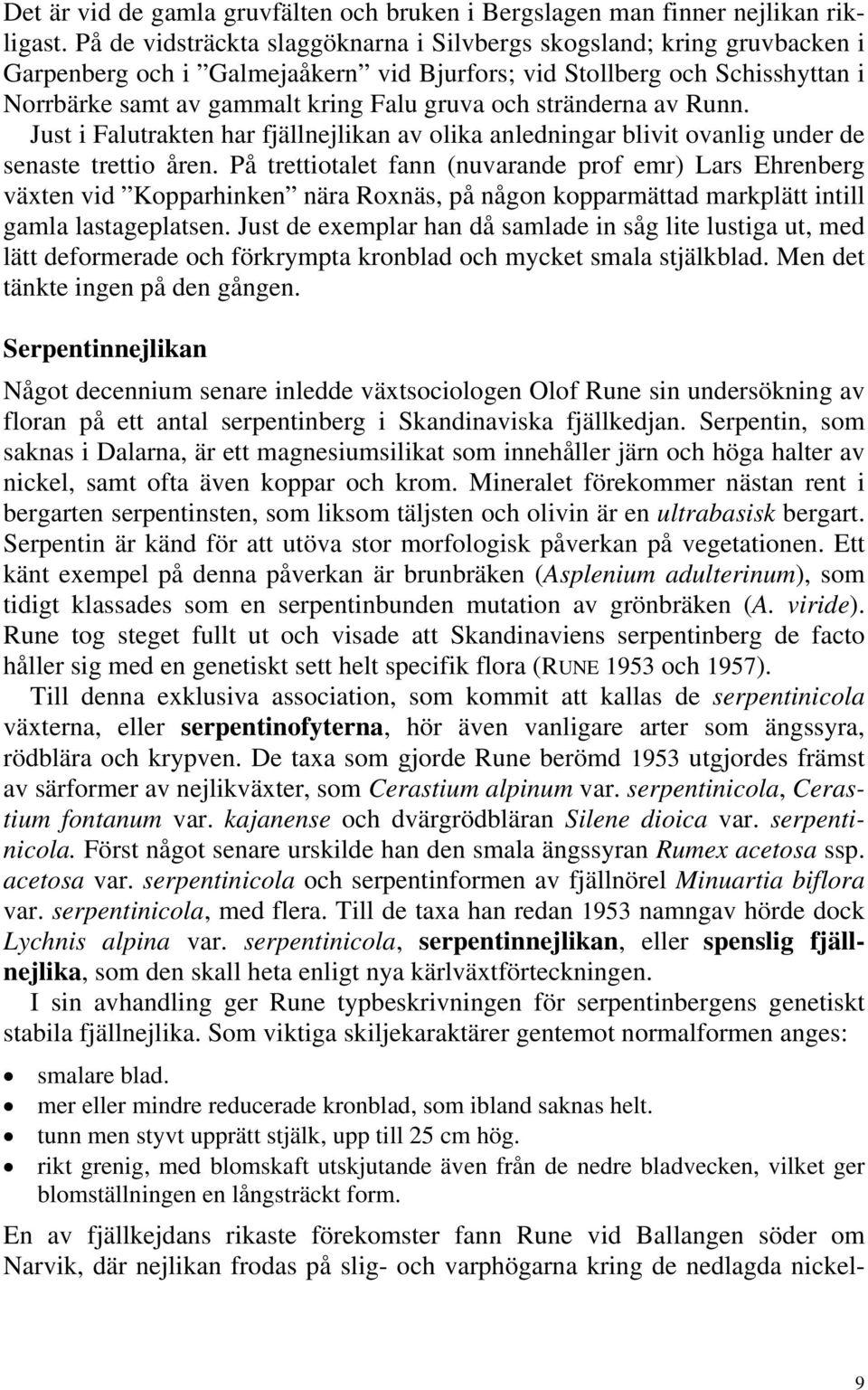 stränderna av Runn. Just i Falutrakten har fjällnejlikan av olika anledningar blivit ovanlig under de senaste trettio åren.