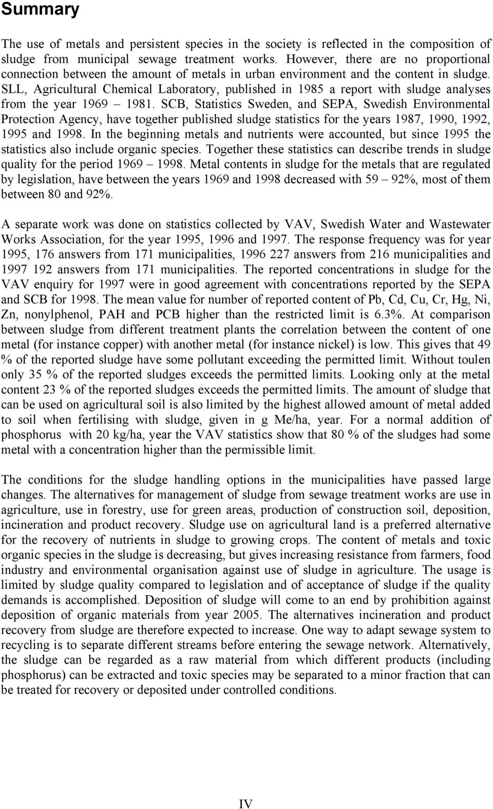 SLL, Agricultural Chemical Laboratory, published in 1985 a report with sludge analyses from the year 1969 1981.