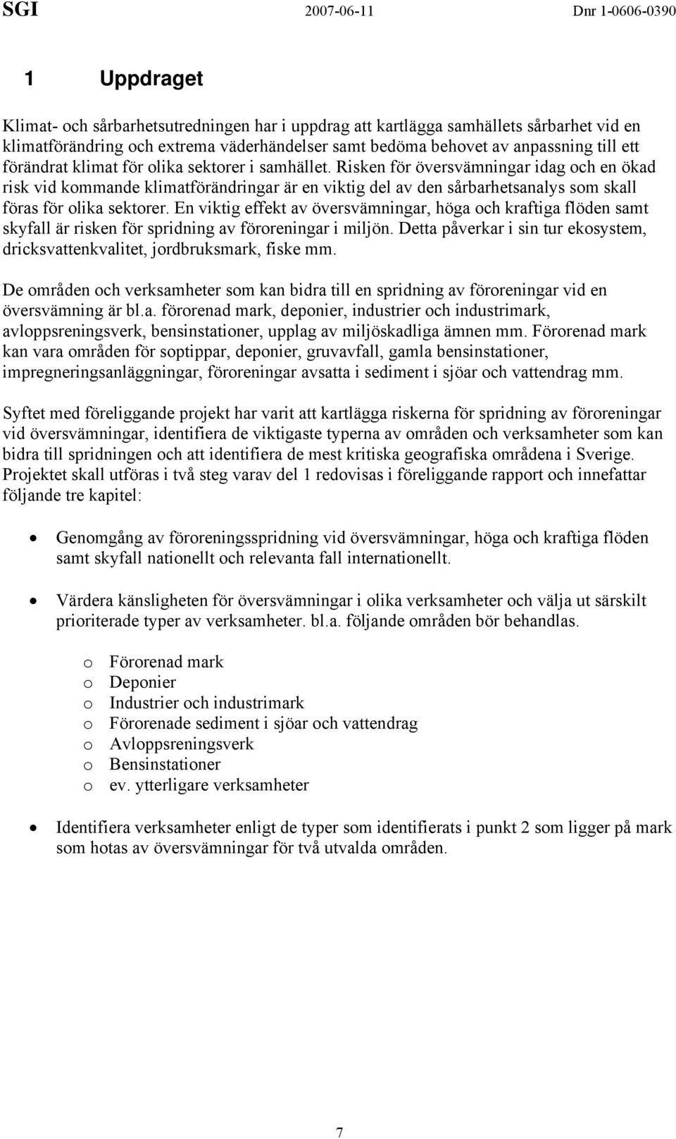 En viktig effekt av översvämningar, höga och kraftiga flöden samt skyfall är risken för spridning av föroreningar i miljön.